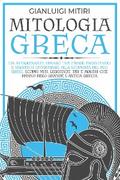MITOLOGIA GRECA; Un Affascinante Viaggio tra Storie Incantevoli e Racconti Leggendari alla Scoperta dei Miti Greci. Scopri Miti, Leggende, Dei e Mostri che hanno Reso Grande l’Antica Grecia
