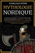 Mythologie Nordique Un voyage palpitant à la découverte des Mythes Nordiques Légendes et histoires enchantées pour connaître les Divinités et les Héros qui ont fait la gloire de la Mythologie Nordique