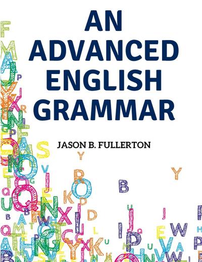 Jason B. Fullerton: Advanced English Grammar