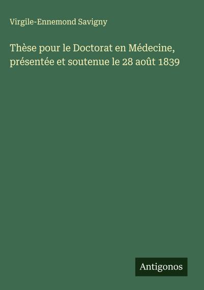Thèse pour le Doctorat en Médecine, présentée et soutenue le 28 août 1839