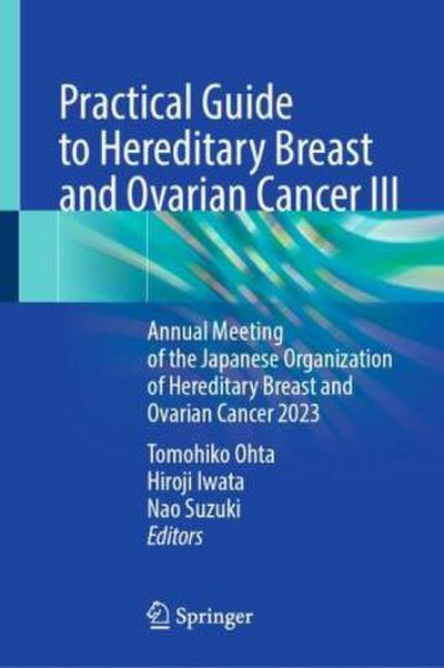 Practical Guide to Hereditary Breast and Ovarian Cancer III