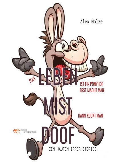 DAS LEBEN IST EIN PONYHOF! ERST MACHT MAN MIST, DANN KUCKT MAN DOOF! (Universum)