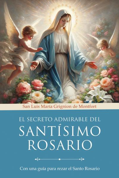 El Secreto Admirable del Santísimo Rosario: Para La Conversión Y La Salvación / The Secret of the Rosary