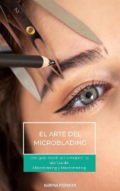El arte del microblading. Una guía para mejorar tu técnica de Microblading y Microshading.