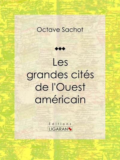 Les grandes cités de l’Ouest américain