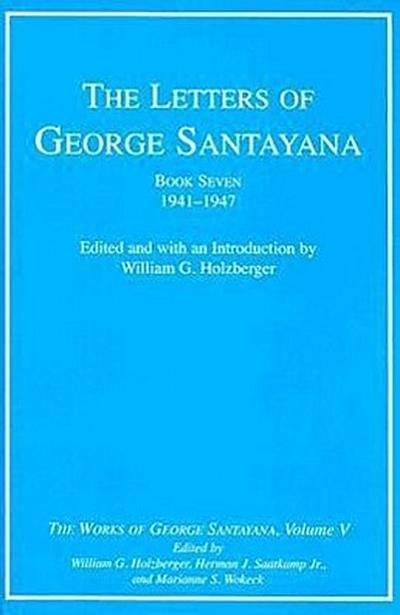The Letters of George Santayana, Book Seven, 1941-1947: The Works of George Santayana, Volume V
