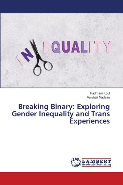 Breaking Binary: Exploring Gender Inequality and Trans Experiences
