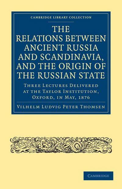 The Relations Between Ancient Russia and Scandinavia, and the Origin of the Russian State
