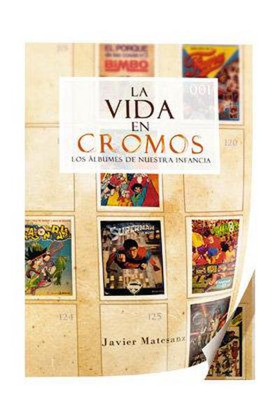 LA VIDA EN CROMOS. LOS ÁLBUMES DE NUESTRA INFANCIA