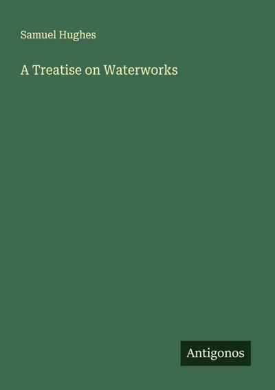 A Treatise on Waterworks