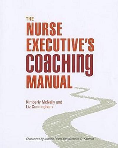 The Nurse Executive’s Coaching Manual