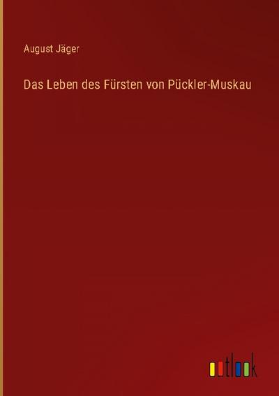 Das Leben des Fürsten von Pückler-Muskau