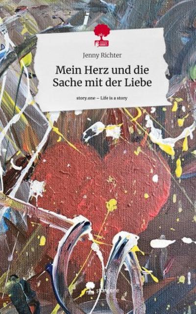 Mein Herz und die Sache mit der Liebe. Life is a Story - story.one