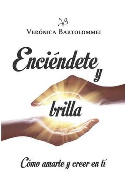 Enciéndete y brilla: Cómo amarte y creer en ti