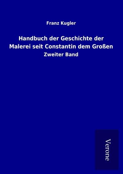 Handbuch der Geschichte der Malerei seit Constantin dem Großen