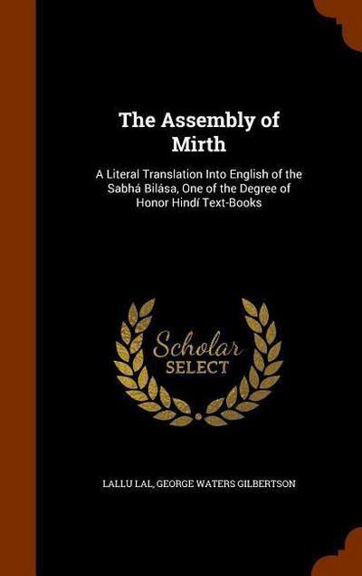 The Assembly of Mirth: A Literal Translation Into English of the Sabhá Bilása, One of the Degree of Honor Hindí Text-Books