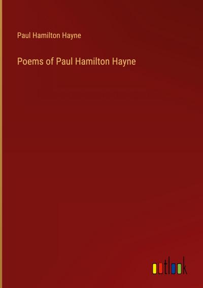 Poems of Paul Hamilton Hayne