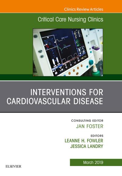 Interventions for Cardiovascular Disease, An Issue of Critical Care Nursing Clinics of North America