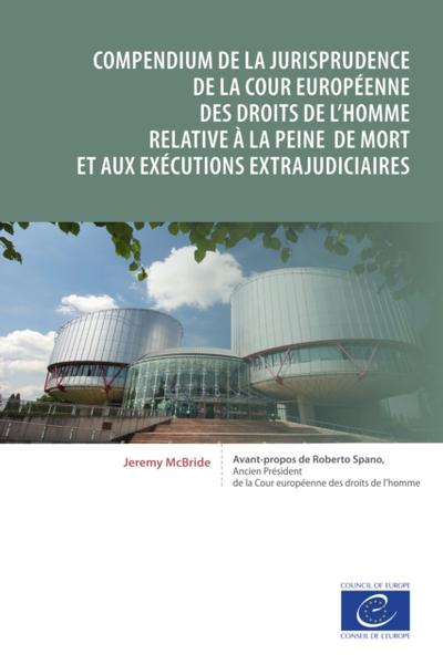 Compendium de la jurisprudence de la Cour européenne des droits de l’homme relative à la peine de mort et aux exécutions extrajudiciaires