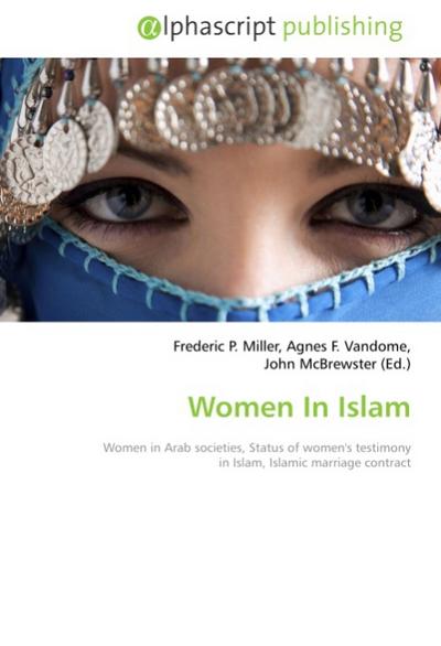 Women In Islam: Women in Arab societies, Status of women's testimony in Islam, Islamic marriage contract