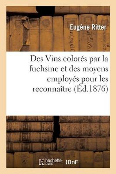 Des Vins Colorés Par La Fuchsine Et Des Moyens Employés Pour Les Reconnaître