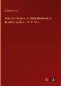 Die Luther-Drucke der Stadt-Bibliothek zu Frankfur