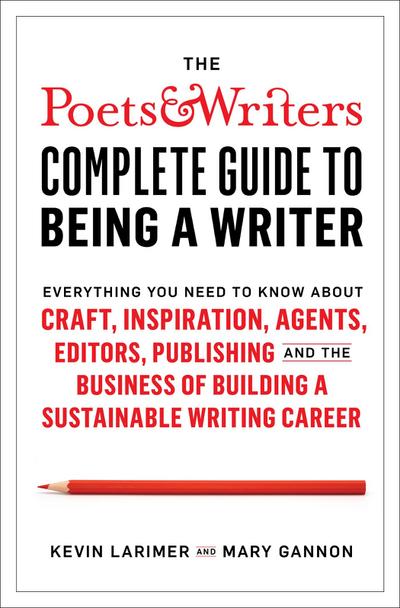 Poets & Writers Complete Guide to Being A Writer