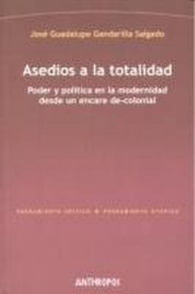 Asedios a la totalidad : poder y política en la modernidad desde un encare de-colonial