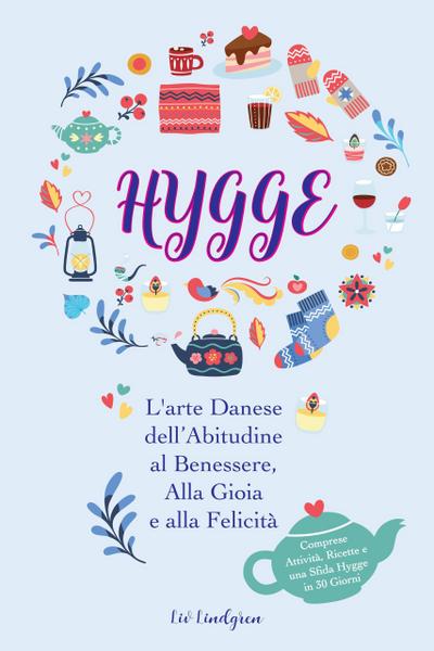 Hygge: L’arte Danese dell’Abitudine al Benessere, Alla Gioia e alla Felicità (Comprese Attività, Ricette e una Sfida Hygge in 30 Giorni)