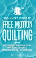 Beginner’s Guide to Free Motion Quilting