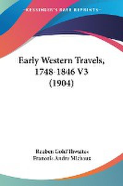 Early Western Travels, 1748-1846 V3 (1904)
