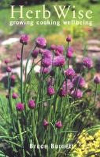 Herb Wise: Growing, Cooking, Wellbeing