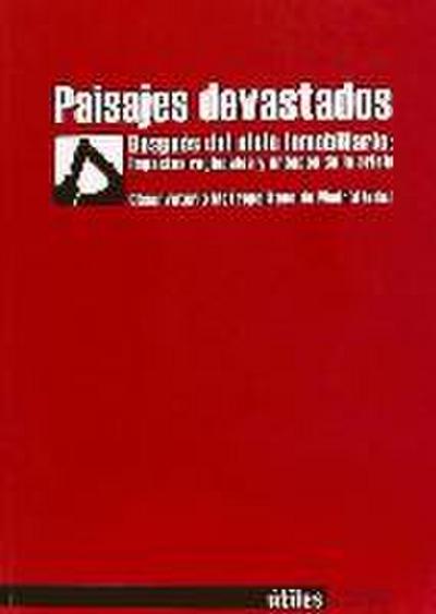 Paisajes Devastados: Despues del ciclo inmobiliario; impactos regionales y urbanos de la crisis
