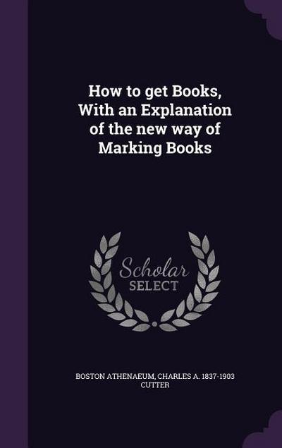 How to get Books, With an Explanation of the new way of Marking Books