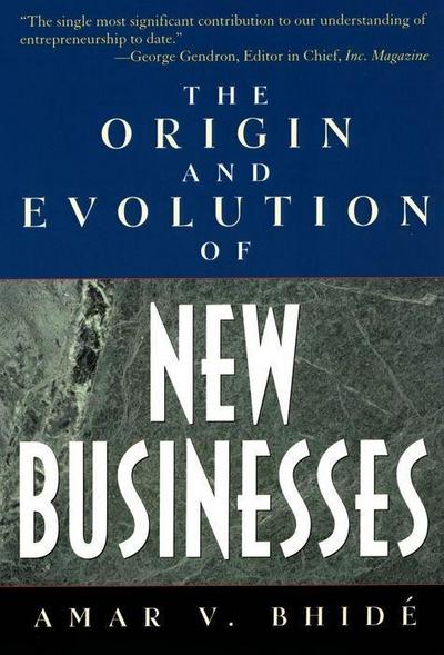 Bhide, A: The Origin and Evolution of New Businesses