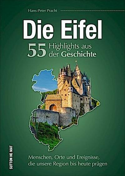 Die Eifel. 55 Highlights aus der Geschichte