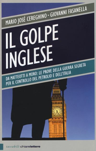 Il golpe inglese. Da Matteotti a Moro: le prove della guerra segreta per il controllo del petrolio e dell’Italia