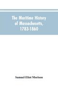 The Maritime History Of Massachusetts, 1783-1860