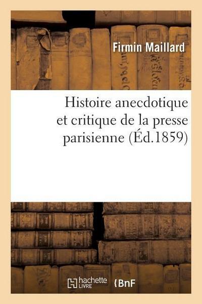 Histoire Anecdotique Et Critique de la Presse Parisienne