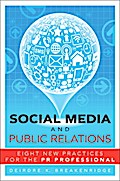Social Media and Public Relations: Eight New Practices for the PR Professional: Eight New Practices for the PR Professional. With a Forew. by David Armano