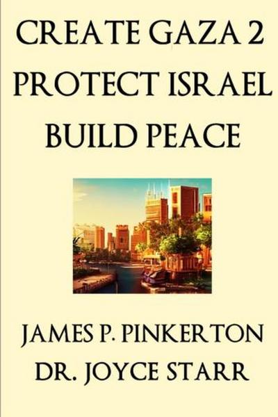 Create Gaza 2, Protect Israel, Build Peace
