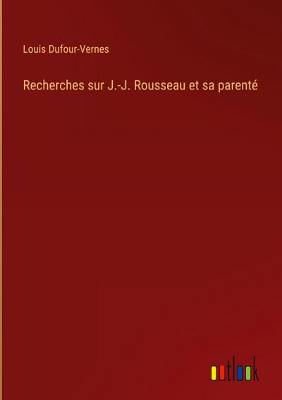 Recherches sur J.-J. Rousseau et sa parenté
