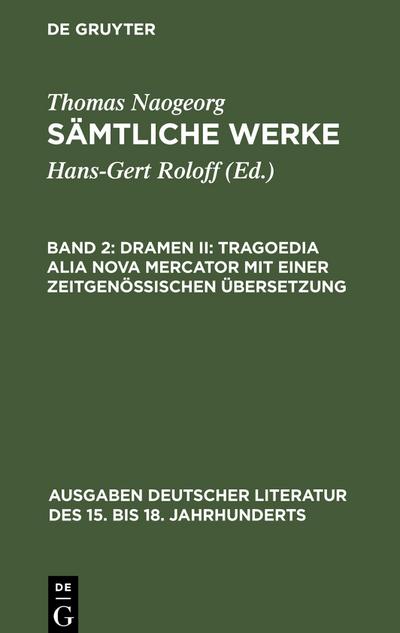 Sämtliche Werke, Band 2, Dramen II: Tragoedia alia nova Mercator mit einer zeitgenössischen Übersetzung