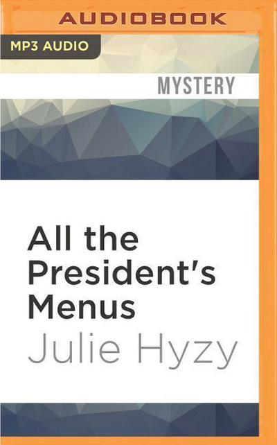 All the President’s Menus: A White House Chef Mystery