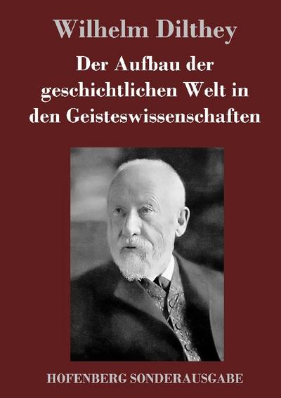 Der Aufbau der geschichtlichen Welt in den Geisteswissenschaften