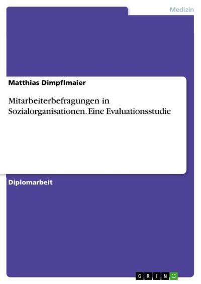 Mitarbeiterbefragungen in Sozialorganisationen. Eine Evaluationsstudie - Matthias Dimpflmaier