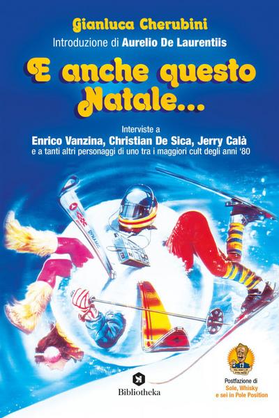 E anche questo Natale... Interviste a Enrico Vanzina, Christian De Sica, Jerry Calà e a tanti altri personaggi di uno tra i maggiori cult degli anni ’80