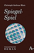 Spiegel-Spiel: Philosophischer Roman