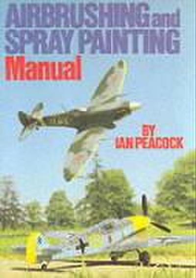 Airbrushing and Spray Painting Manual