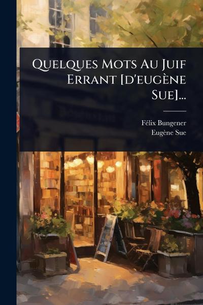 Quelques Mots Au Juif Errant [d’eugène Sue]...